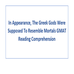 In Appearance The Greek Gods Were Supposed To Resemble Mortals GMAT Reading Comprehension